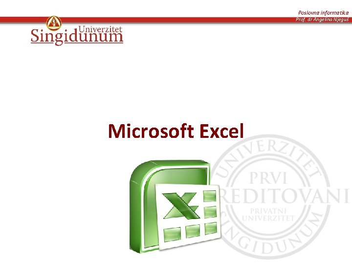 Poslovna informatika Prof. dr Angelina Njeguš Microsoft Excel 