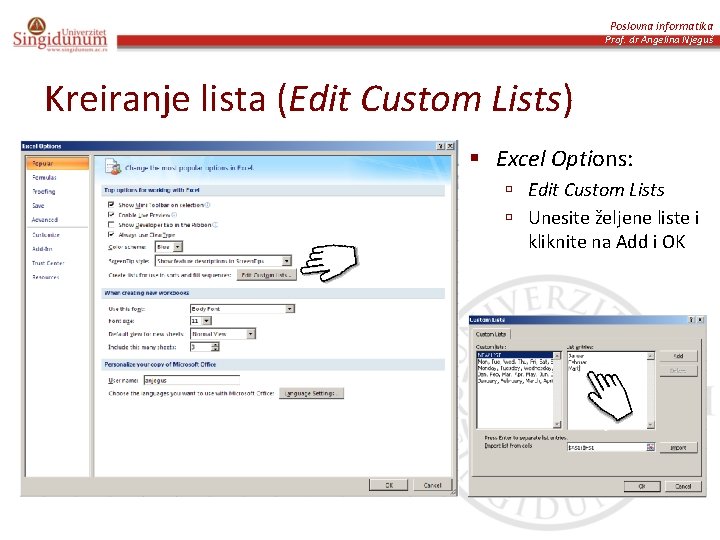 Poslovna informatika Prof. dr Angelina Njeguš Kreiranje lista (Edit Custom Lists) § Excel Options: