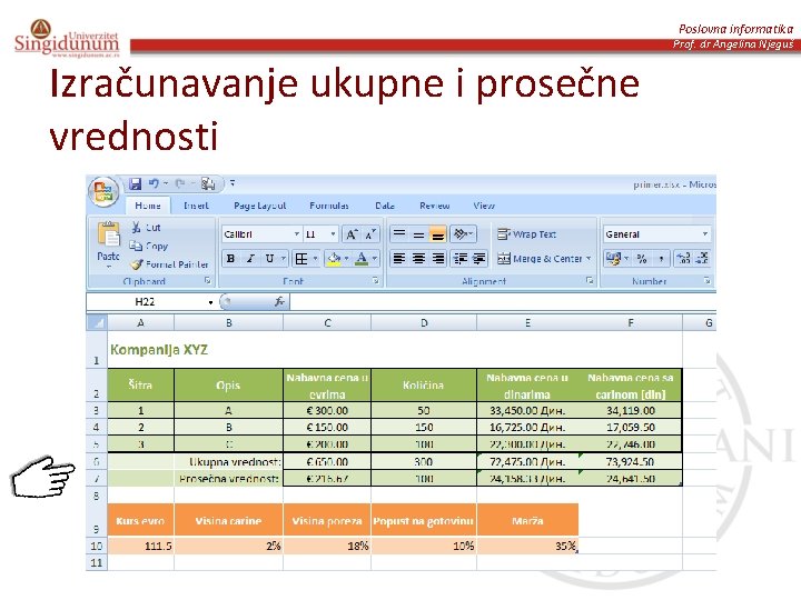 Poslovna informatika Prof. dr Angelina Njeguš Izračunavanje ukupne i prosečne vrednosti 