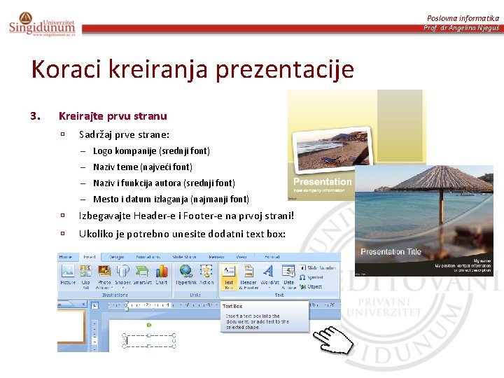 Poslovna informatika Prof. dr Angelina Njeguš Koraci kreiranja prezentacije 3. Kreirajte prvu stranu ú