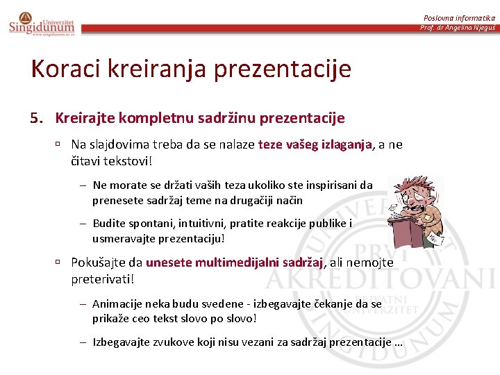 Poslovna informatika Prof. dr Angelina Njeguš Koraci kreiranja prezentacije 5. Kreirajte kompletnu sadržinu prezentacije