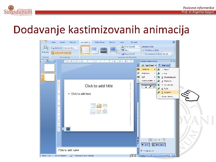 Poslovna informatika Prof. dr Angelina Njeguš Dodavanje kastimizovanih animacija 