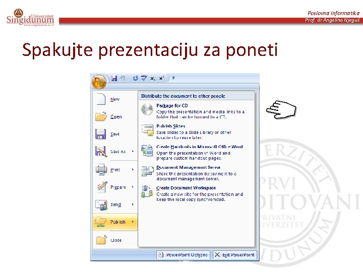 Poslovna informatika Prof. dr Angelina Njeguš Spakujte prezentaciju za poneti 