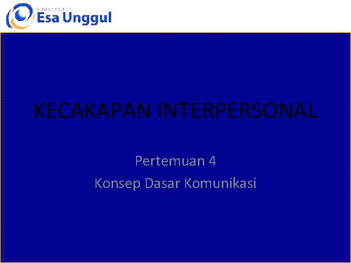 KECAKAPAN INTERPERSONAL Pertemuan 4 Konsep Dasar Komunikasi 