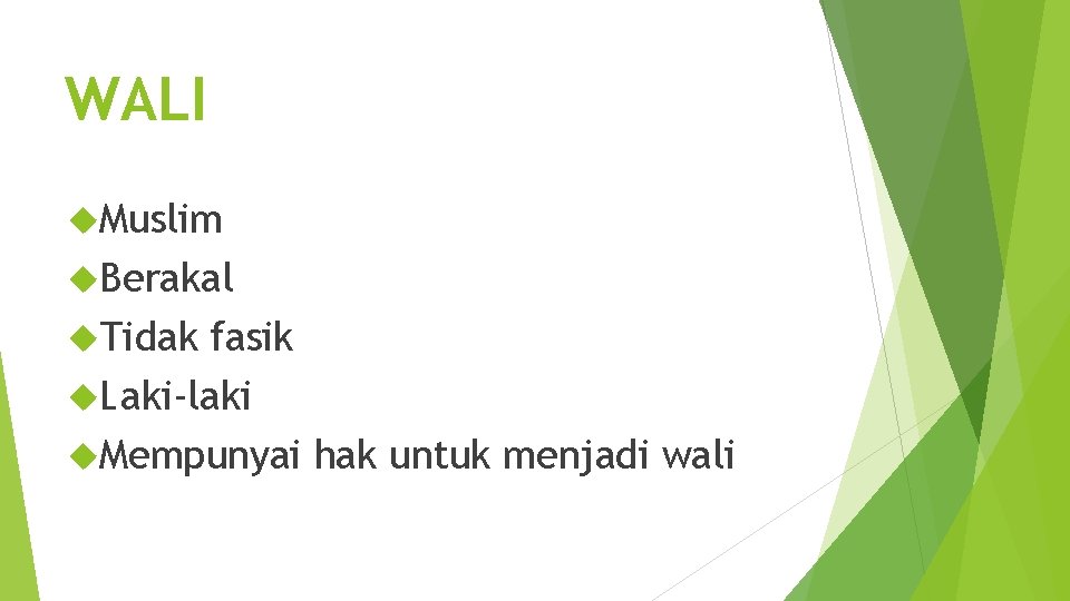 WALI Muslim Berakal Tidak fasik Laki-laki Mempunyai hak untuk menjadi wali 