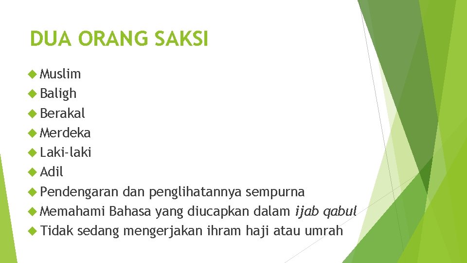 DUA ORANG SAKSI Muslim Baligh Berakal Merdeka Laki-laki Adil Pendengaran dan penglihatannya sempurna Memahami