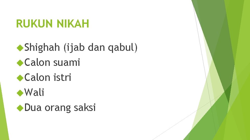 RUKUN NIKAH Shighah (ijab dan qabul) Calon suami Calon istri Wali Dua orang saksi