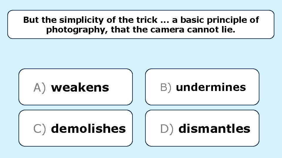 But the simplicity of the trick. . . a basic principle of photography, that