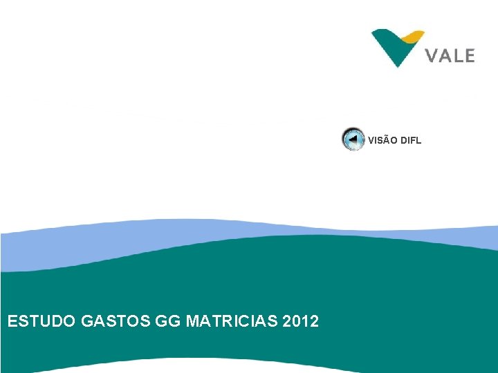 VISÃO DIFL ESTUDO GASTOS GG MATRICIAS 2012 