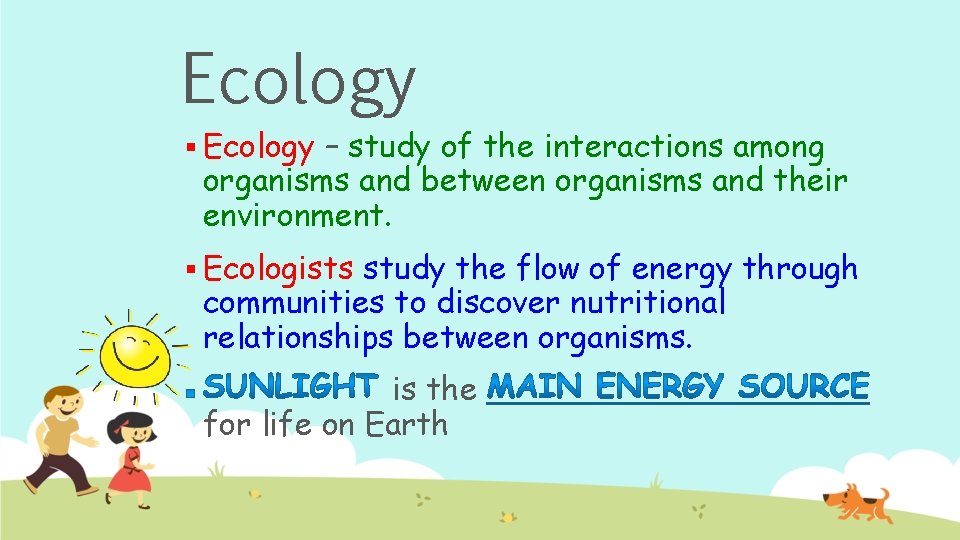 Ecology § Ecology – study of the interactions among organisms and between organisms and