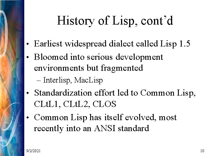 History of Lisp, cont’d • Earliest widespread dialect called Lisp 1. 5 • Bloomed