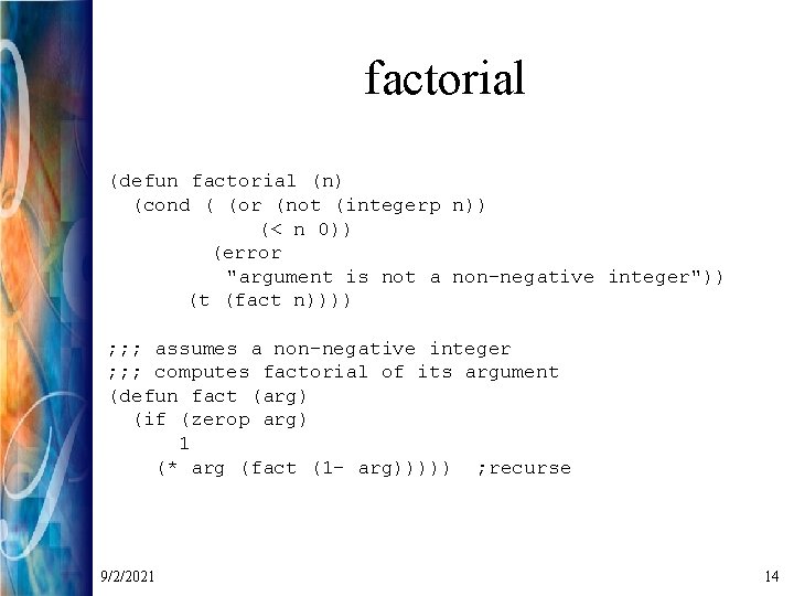 factorial (defun factorial (n) (cond ( (or (not (integerp n)) (< n 0)) (error