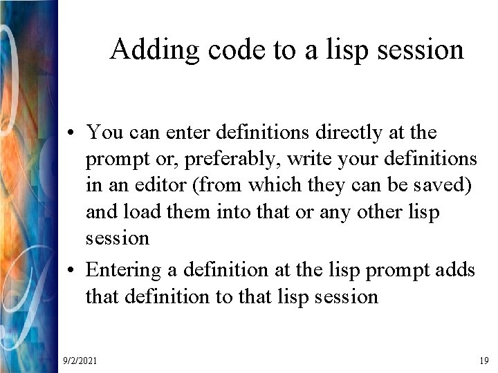 Adding code to a lisp session • You can enter definitions directly at the