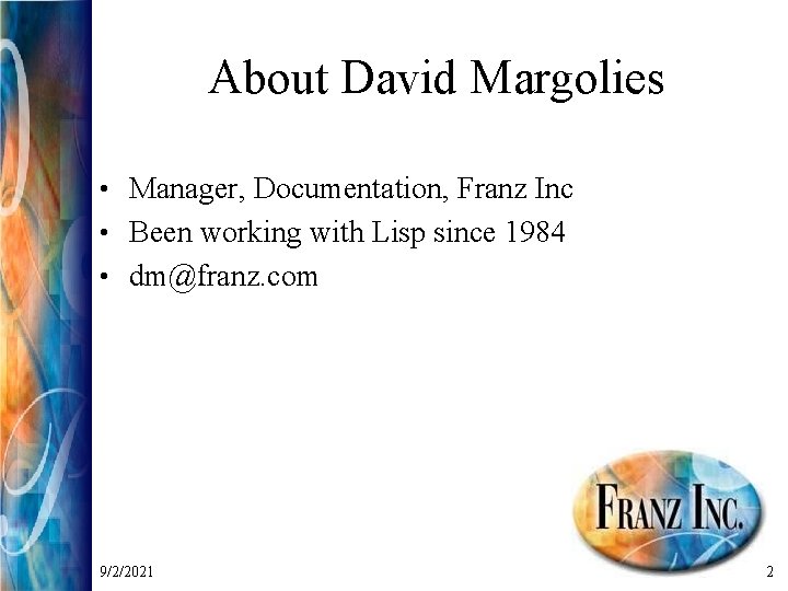 About David Margolies • Manager, Documentation, Franz Inc • Been working with Lisp since