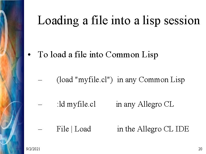 Loading a file into a lisp session • To load a file into Common