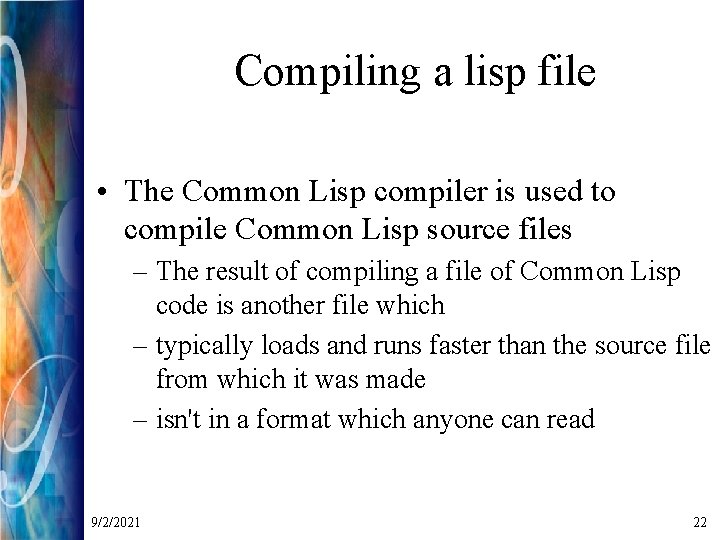 Compiling a lisp file • The Common Lisp compiler is used to compile Common