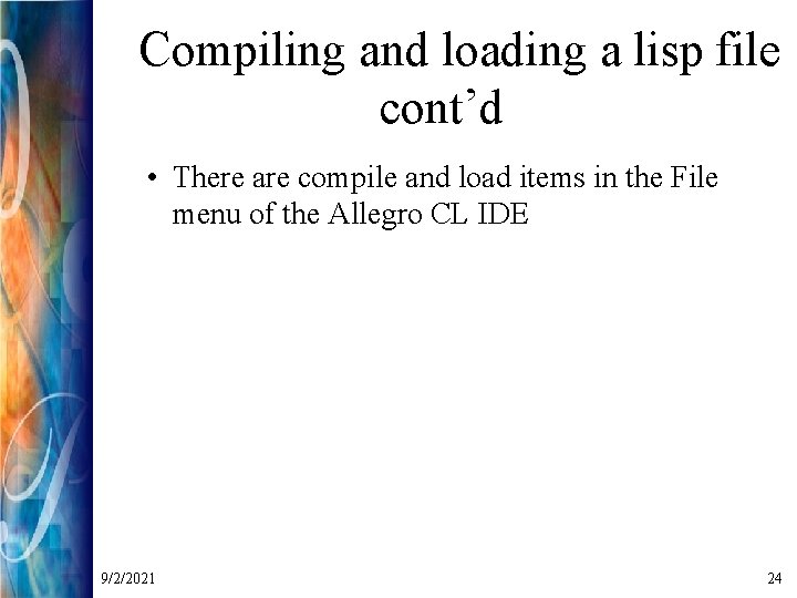 Compiling and loading a lisp file cont’d • There are compile and load items