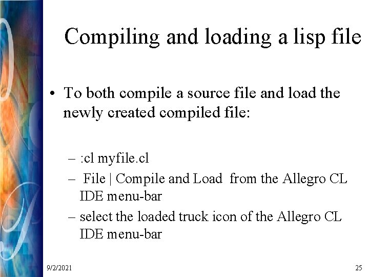 Compiling and loading a lisp file • To both compile a source file and