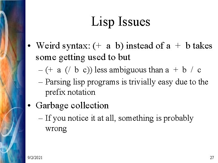 Lisp Issues • Weird syntax: (+ a b) instead of a + b takes