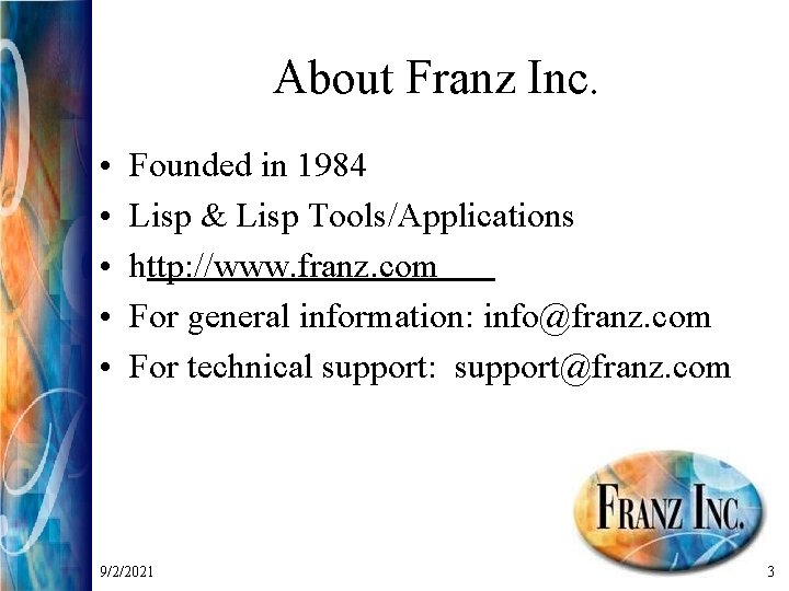 About Franz Inc. • • • Founded in 1984 Lisp & Lisp Tools/Applications http: