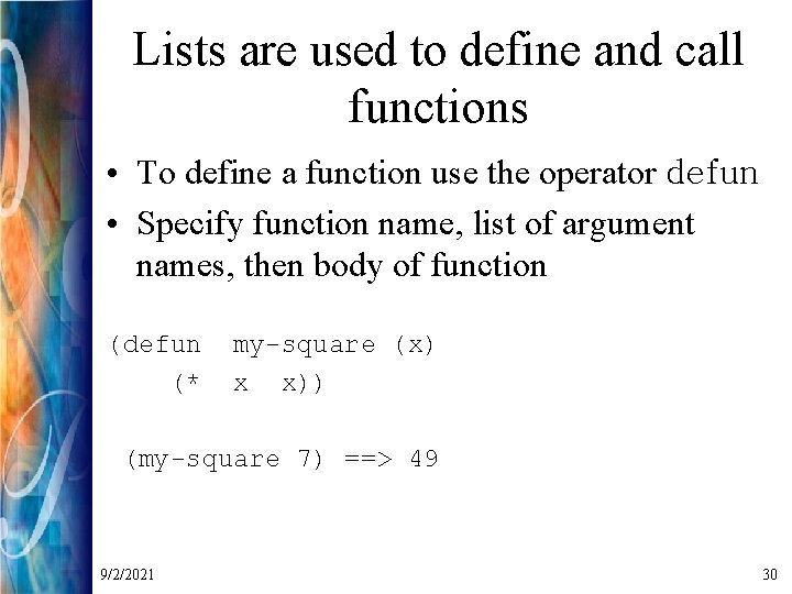 Lists are used to define and call functions • To define a function use