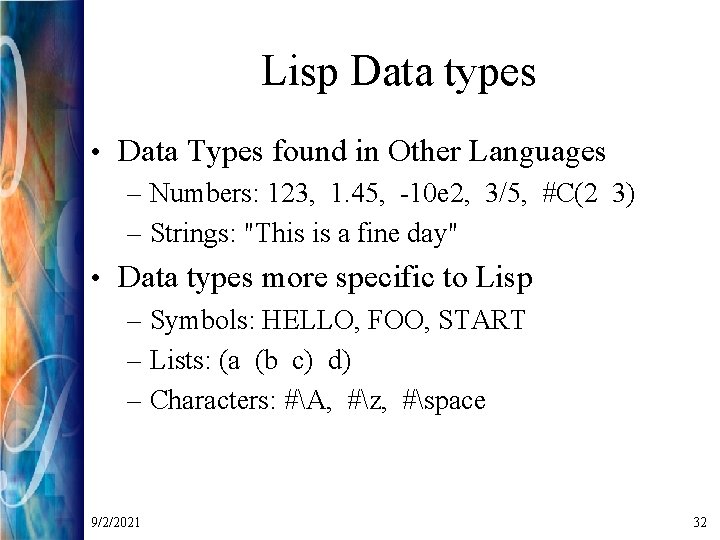 Lisp Data types • Data Types found in Other Languages – Numbers: 123, 1.