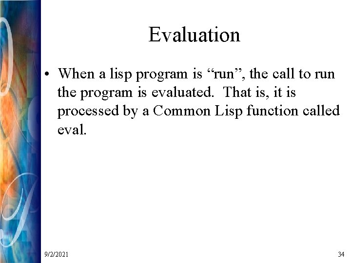 Evaluation • When a lisp program is “run”, the call to run the program