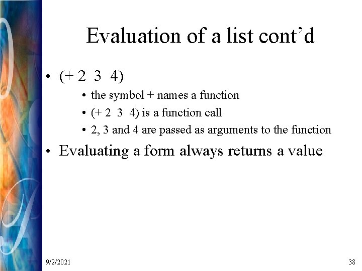 Evaluation of a list cont’d • (+ 2 3 4) • the symbol +