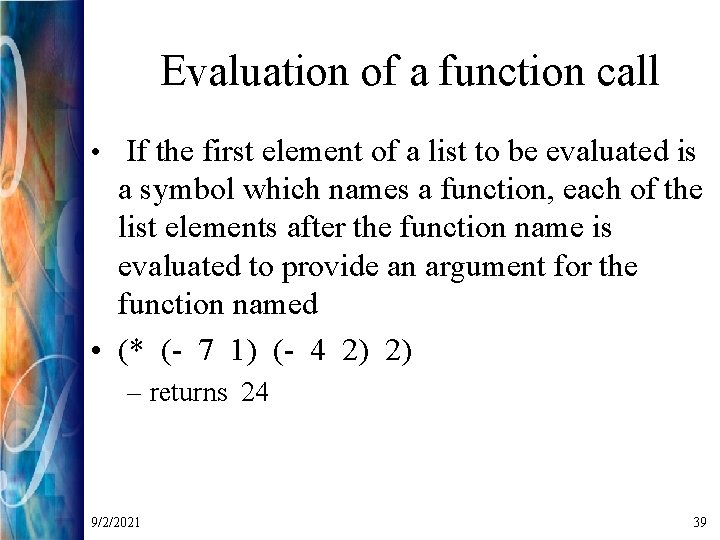 Evaluation of a function call • If the first element of a list to