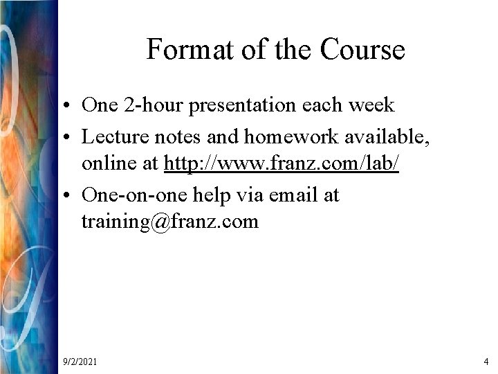 Format of the Course • One 2 -hour presentation each week • Lecture notes
