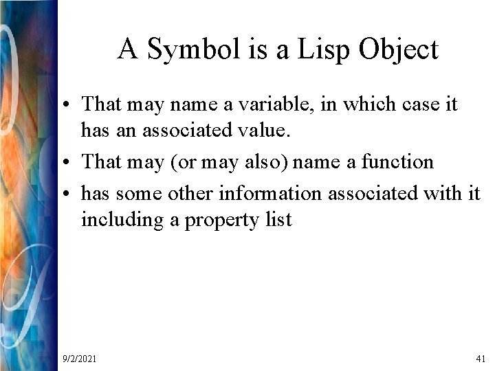 A Symbol is a Lisp Object • That may name a variable, in which