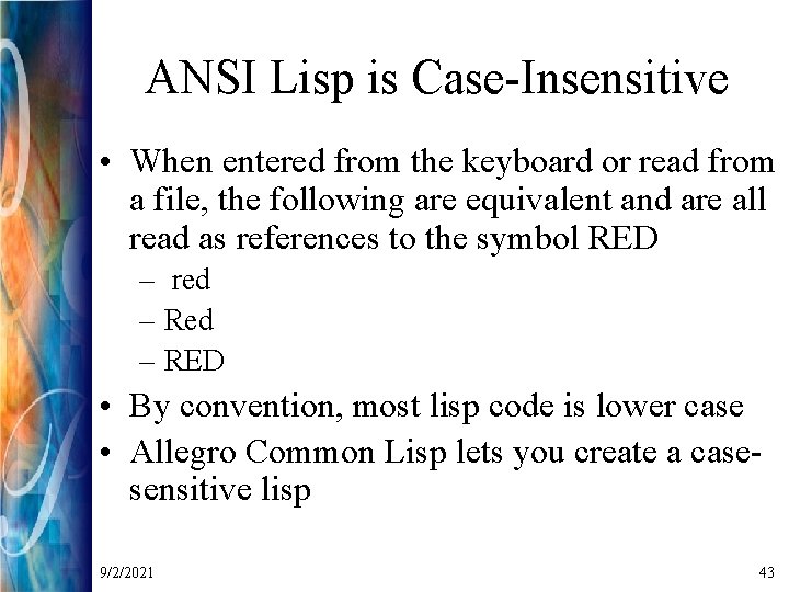 ANSI Lisp is Case-Insensitive • When entered from the keyboard or read from a