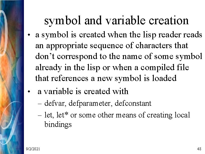 symbol and variable creation • a symbol is created when the lisp reader reads