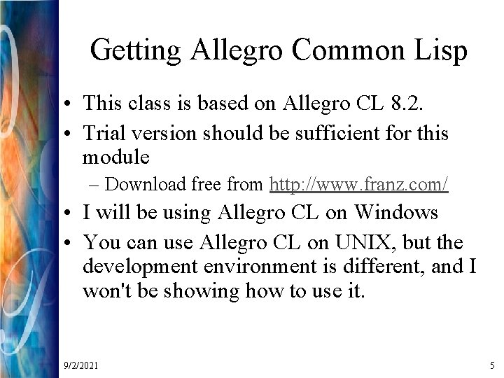 Getting Allegro Common Lisp • This class is based on Allegro CL 8. 2.