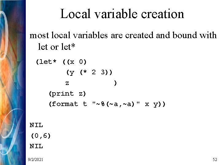 Local variable creation most local variables are created and bound with let or let*