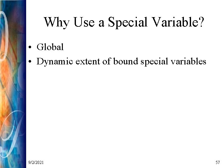 Why Use a Special Variable? • Global • Dynamic extent of bound special variables