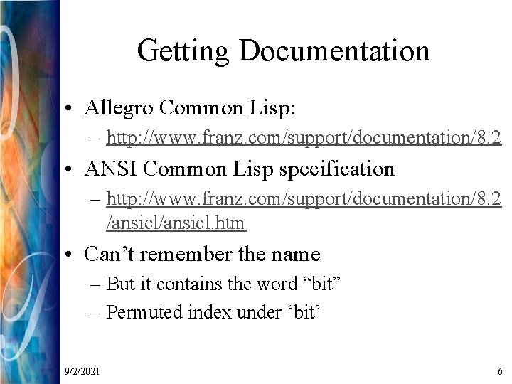Getting Documentation • Allegro Common Lisp: – http: //www. franz. com/support/documentation/8. 2 • ANSI