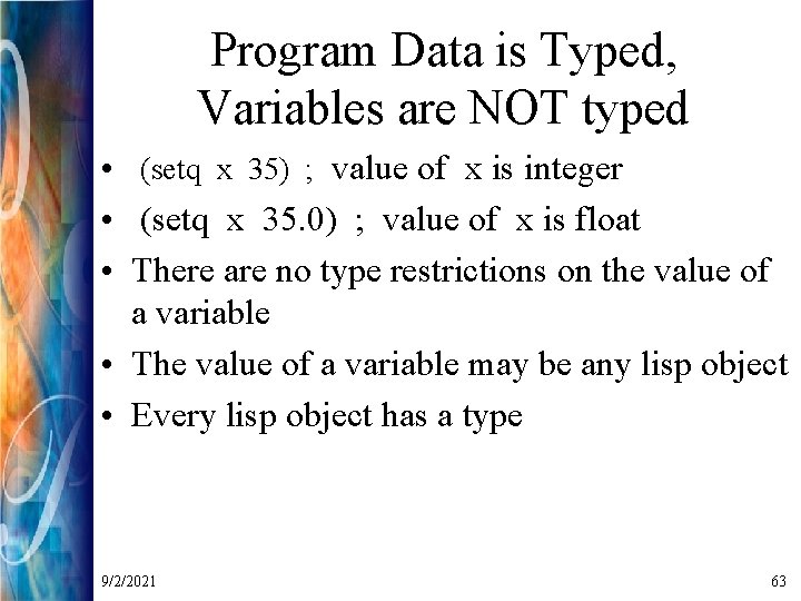 Program Data is Typed, Variables are NOT typed • (setq x 35) ; value