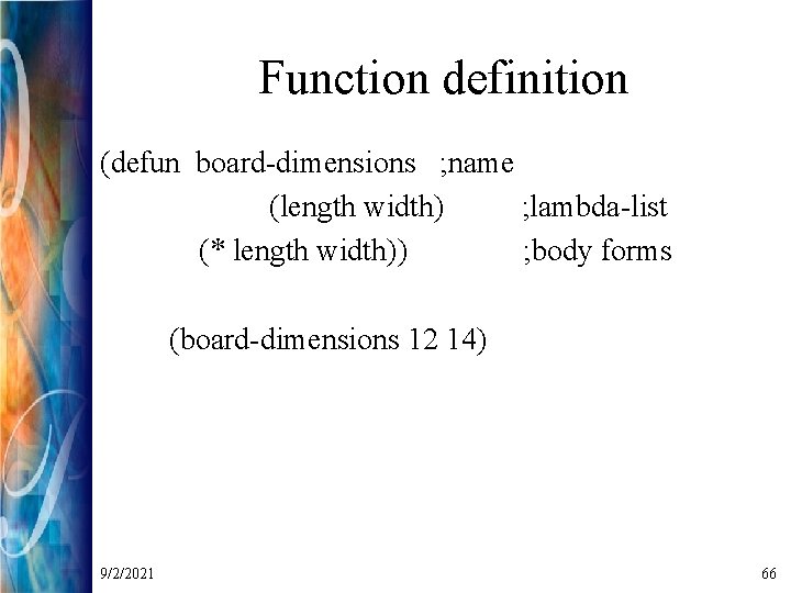 Function definition (defun board-dimensions ; name (length width) ; lambda-list (* length width)) ;