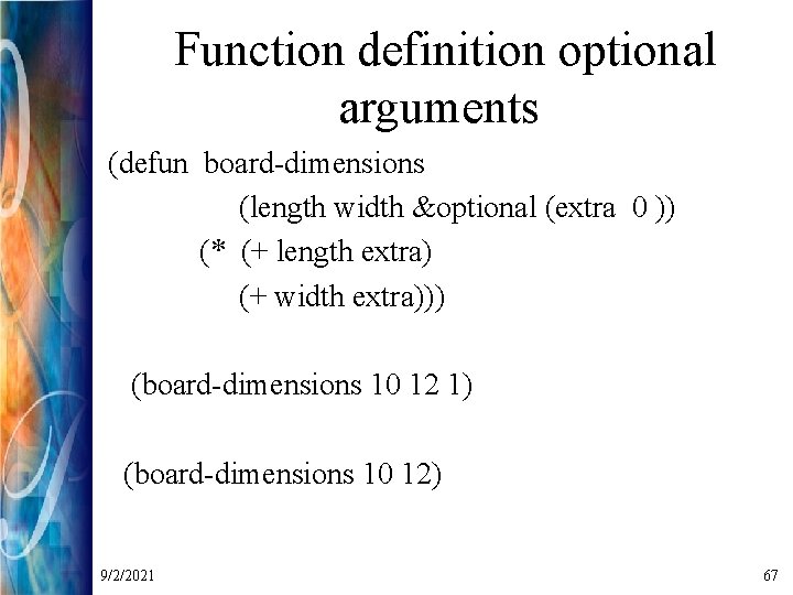 Function definition optional arguments (defun board-dimensions (length width &optional (extra 0 )) (* (+