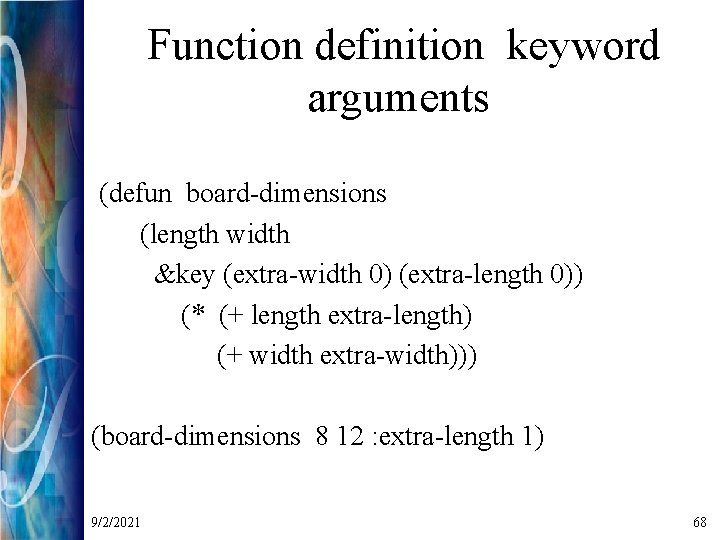 Function definition keyword arguments (defun board-dimensions (length width &key (extra-width 0) (extra-length 0)) (*