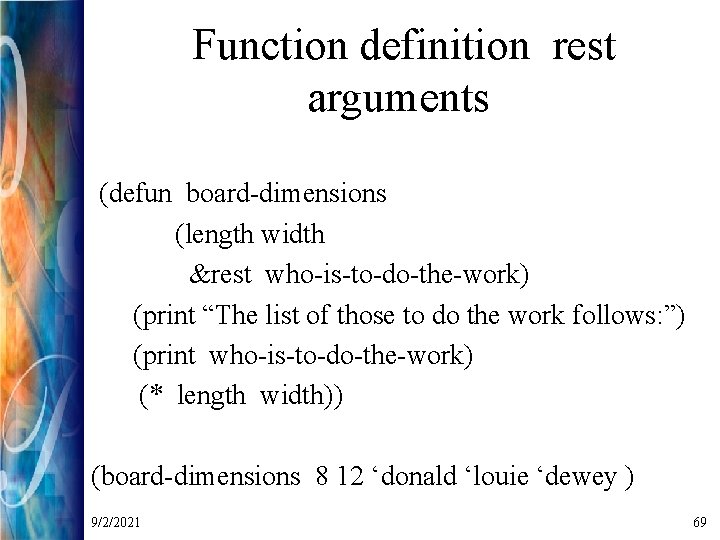 Function definition rest arguments (defun board-dimensions (length width &rest who-is-to-do-the-work) (print “The list of
