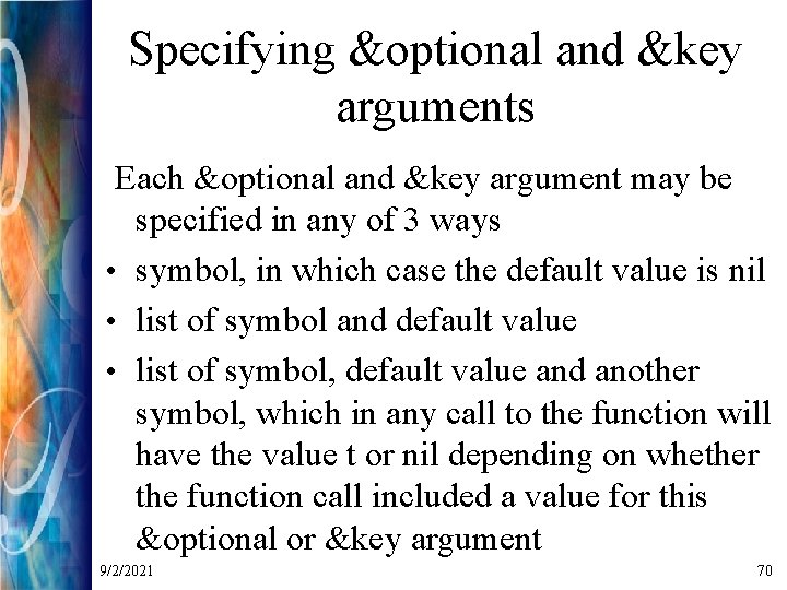 Specifying &optional and &key arguments Each &optional and &key argument may be specified in