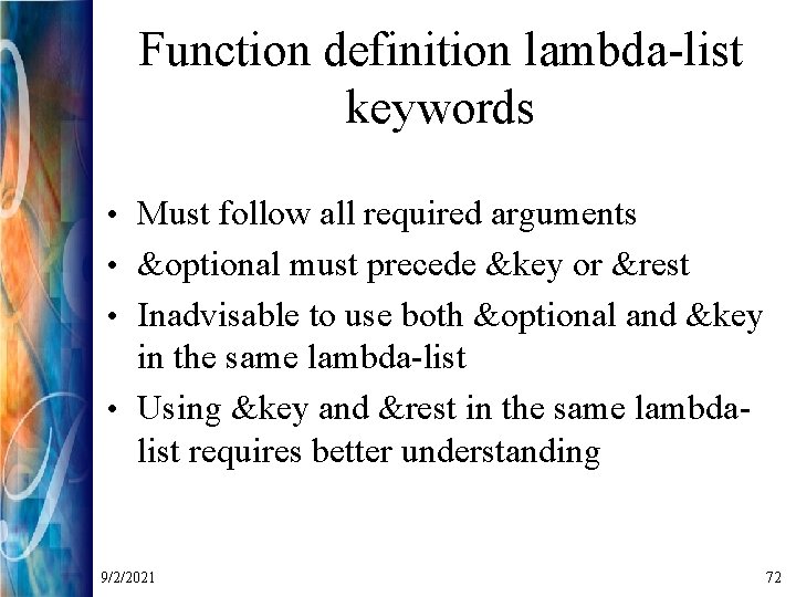 Function definition lambda-list keywords • Must follow all required arguments • &optional must precede