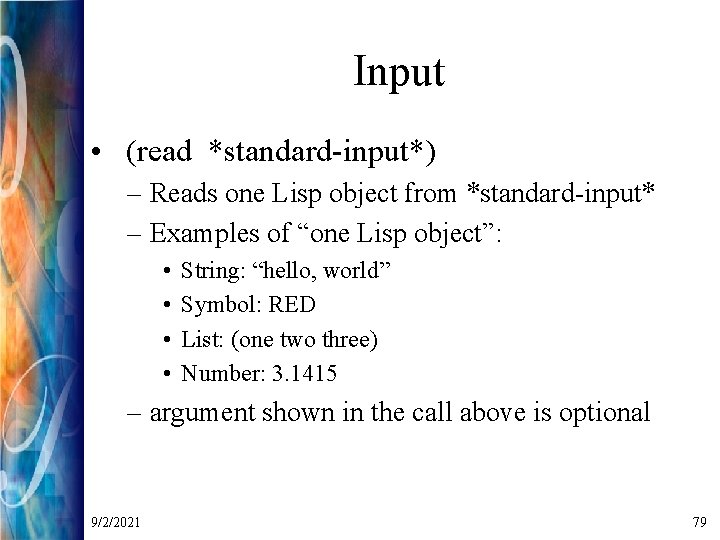 Input • (read *standard-input*) – Reads one Lisp object from *standard-input* – Examples of