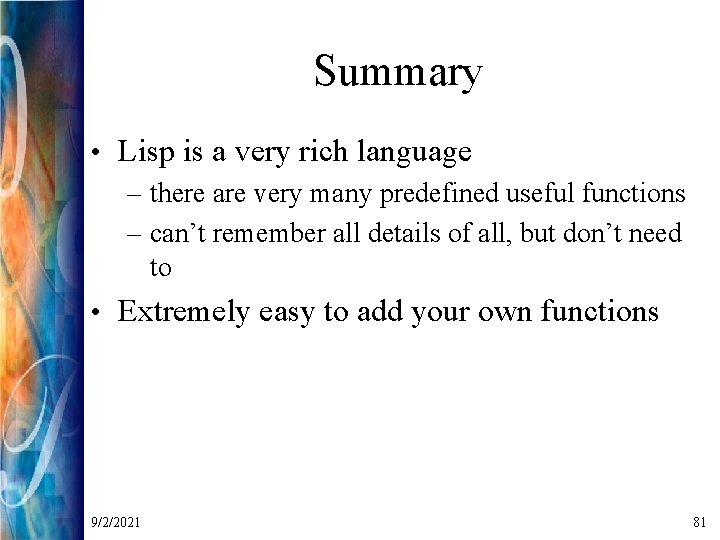 Summary • Lisp is a very rich language – there are very many predefined