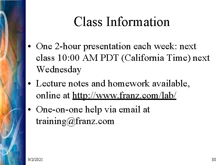 Class Information • One 2 -hour presentation each week: next class 10: 00 AM