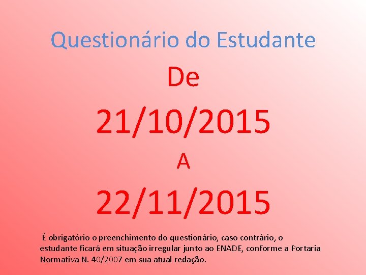 Questionário do Estudante De 21/10/2015 A 22/11/2015 É obrigatório o preenchimento do questionário, caso