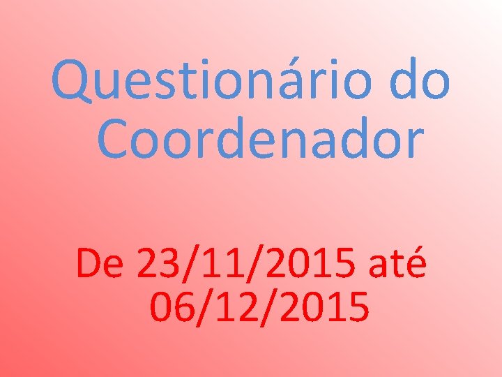 Questionário do Coordenador De 23/11/2015 até 06/12/2015 
