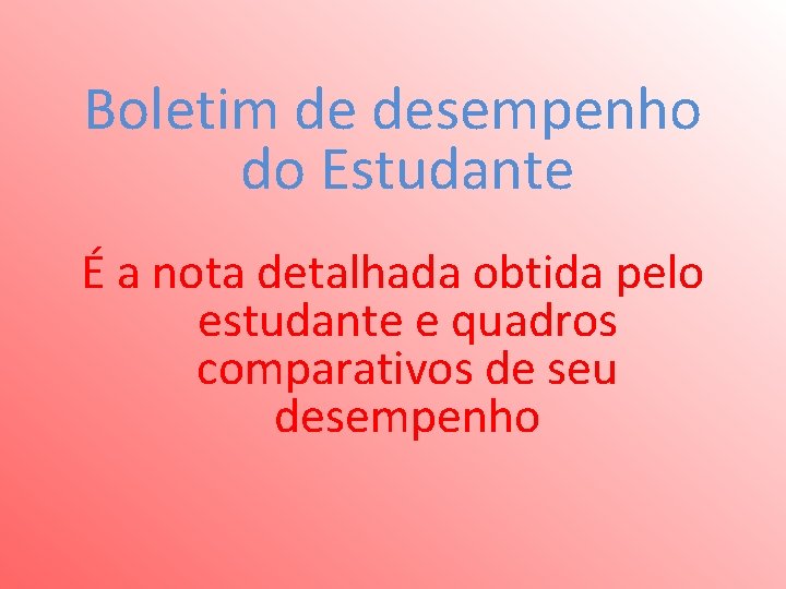 Boletim de desempenho do Estudante É a nota detalhada obtida pelo estudante e quadros